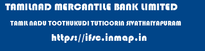 TAMILNAD MERCANTILE BANK LIMITED  TAMIL NADU TOOTHUKUDI TUTICORIN SIVATHAIYAPURAM  ifsc code